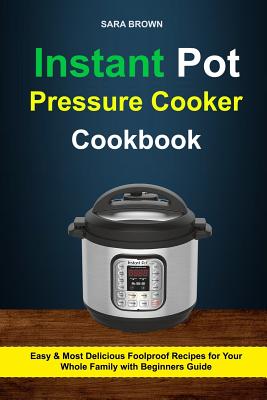 Instant Pot Guide: A Beginner's Guide to Using Your Pressure