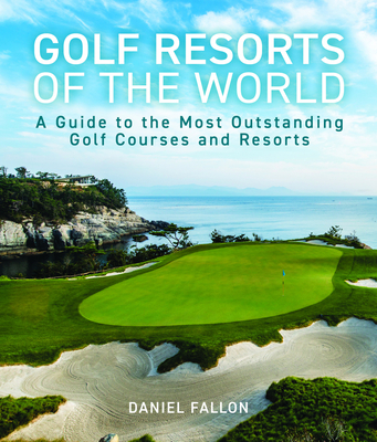 Golf Resorts of the World By Daniel Fallon  Cover Image
