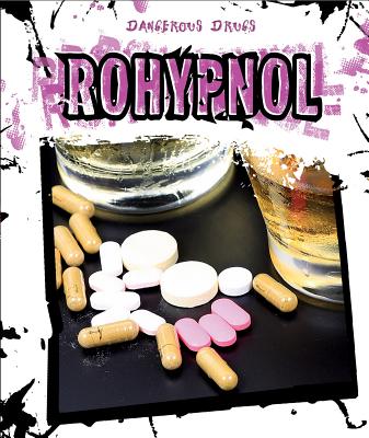 Rohypnol (Dangerous Drugs) By Kate Shoup Cover Image