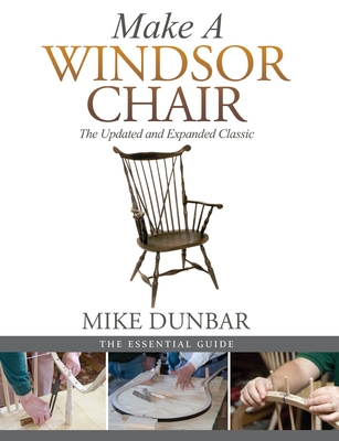 Make a Windsor Chair: The Updated and Expanded Classic By Mike Dunbar Cover Image