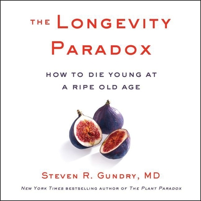 The Longevity Paradox Lib/E: How to Die Young at a Ripe Old Age Cover Image