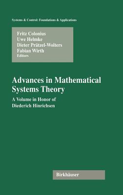 Advances in Mathematical Systems Theory: A Volume in Honor of Diederich Hinrichsen (Systems & Control: Foundations & Applications)