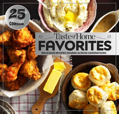 Taste of Home Favorites--25th Anniversary Edition: Delicious Recipes Shared Across Generations (Taste of Home Classics) Cover Image