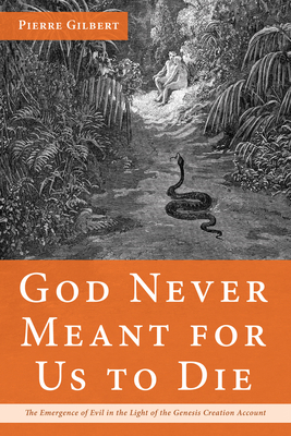 God Never Meant for Us to Die By Pierre Gilbert Cover Image
