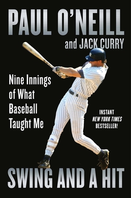 Swing and a Hit: Nine Innings of What Baseball Taught Me By Paul O'Neill, Jack Curry Cover Image