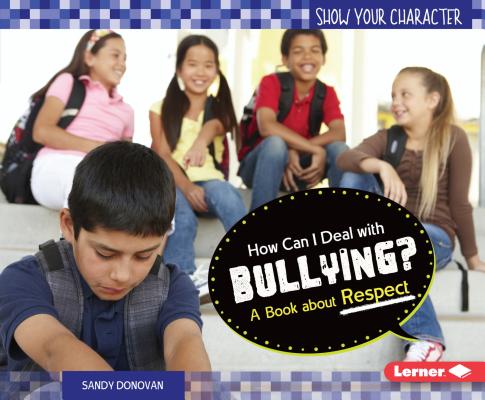 How Can I Deal with Bullying?: A Book about Respect (Show Your Character) Cover Image