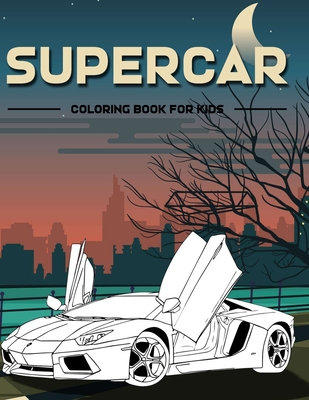 Supercar Coloring Book For Kids: Super Cool Sports Car Coloring Book For Kids, Boys And Girls Over 50 Sport Car Designs (Luxury Cars, Sport And Superc By Supercar For Coloring Cover Image