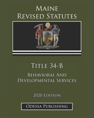 Maine Revised Statutes 2020 Edition Title 34-B Behavioral And Developmental Services Cover Image