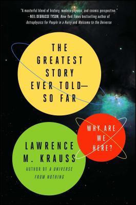 The Greatest Story Ever Told--So Far: Why Are We Here? By Lawrence M. Krauss Cover Image