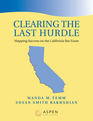 Clearing the Last Hurdle: Mapping Success on the California Bar Exam (Bar Review) By Wanda M. Temm, Susan Smith-Bakhshian Cover Image