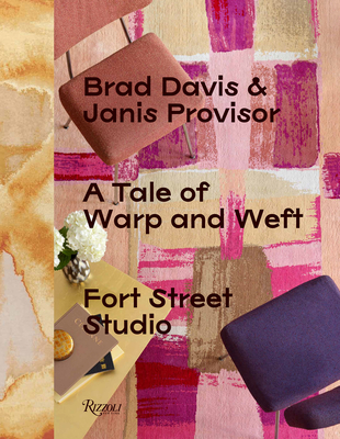 A Tale of Warp and Weft: Fort Street Studio By Brad Davis (Editor), Janis Provisor (Editor), Pilar Viladas (Contributions by), Michael Boodro (Contributions by), Ben Evans (Foreword by) Cover Image