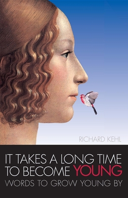 It Takes a Long Time to Become Young: Words to Grow Young by By Richard Kehl Cover Image