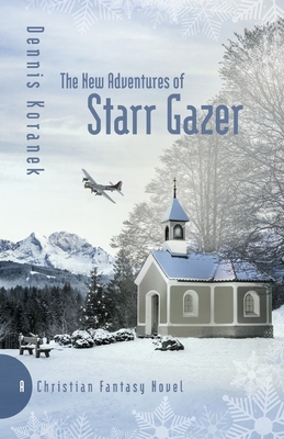 The New Adventures of Starr Gazer: A Christian Fantasy Novel By Dennis Koranek Cover Image