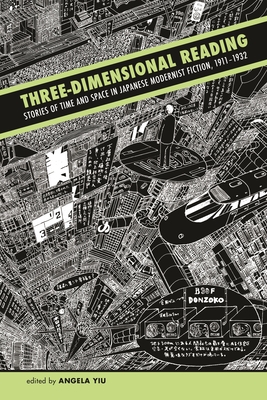 Three-Dimensional Reading: Stories of Time and Space in Japanese Modernist Fiction, 1911-1932 Cover Image
