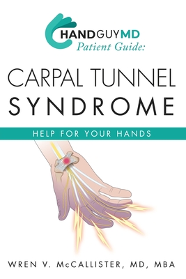 HandGuyMD Patient Guide: Carpal Tunnel Syndrome: Help for Your Hand By Wren V. McCallister Mba Cover Image