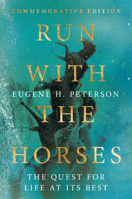Run with the Horses: The Quest for Life at Its Best By Eugene H. Peterson, Eric E. Peterson (Preface by) Cover Image