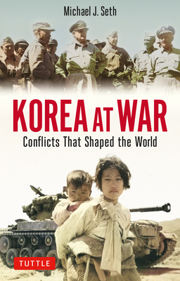 Korea at War: Conflicts That Shaped the World By Michael J. Seth Cover Image