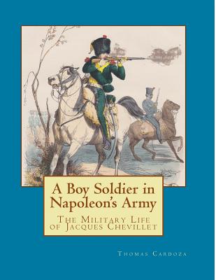 A Boy Soldier in Napoleon's Army: The Military Life of Jacques Chevillet (New Napoleonic Memoir #1)