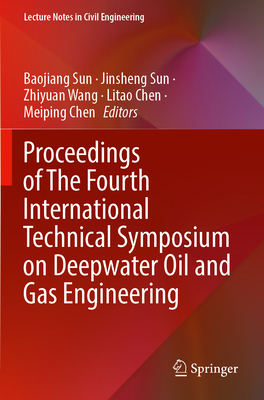 Proceedings of the Fourth International Technical Symposium on Deepwater Oil and Gas Engineering (Lecture Notes in Civil Engineering #246) By Baojiang Sun (Editor), Jinsheng Sun (Editor), Zhiyuan Wang (Editor) Cover Image