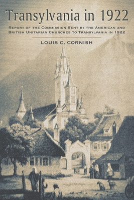 Transylvania in 1922: Report of the Commission Sent by the American and British Unitarian Churches to Transylvania in 1922 Cover Image