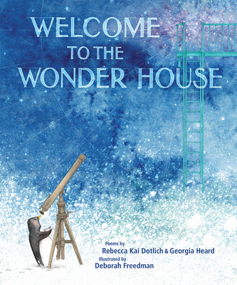 Welcome to the Wonder House By Rebecca Kai Dotlich, Georgia Heard, Deborah Freedman (Illustrator) Cover Image