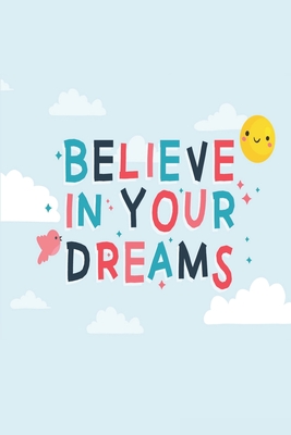 Believe in Your Dreams: Die Bestimmung: Mehr Selbstliebe und Selbstwert * Deine Morgenseiten Cover Image