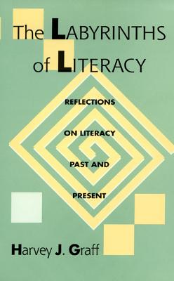 The Labyrinths Of Literacy: Reflections On Literacy Past And Present (Composition, Literacy, and Culture)