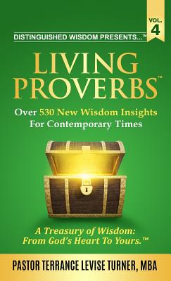 Distinguished Wisdom Presents . . . Living Proverbs-Vol. 4: Over 530 New Wisdom Insights For Contemporary Times By Terrance Levise Turner Cover Image