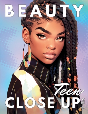 Beauty Close Up Teen: Vol. 1 - A Coloring Book for Every Shade of Beauty Cover Image