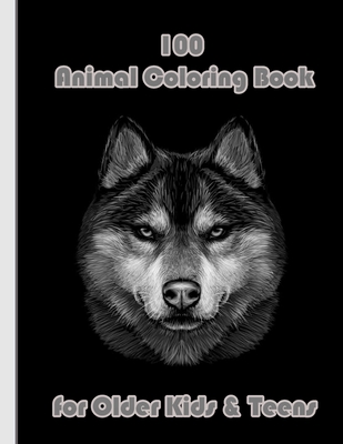100 Animal Coloring Book for Older Kids & Teens: An Adult Coloring Book with Lions, Elephants, Owls, Horses, Dogs, Cats, and Many More! (Animals with Cover Image