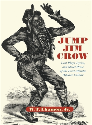 Jump Jim Crow: Lost Plays, Lyrics, and Street Prose of the First ...