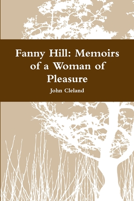 Fanny Hill: Memoirs of a Woman of Pleasure By John Cleland Cover Image