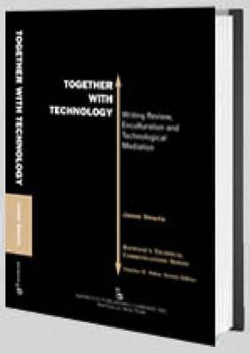 Together with Technology: Writing Review, Enculturation, and Technological Mediation (Baywood's Technical Communications) By Jason Swarts Cover Image