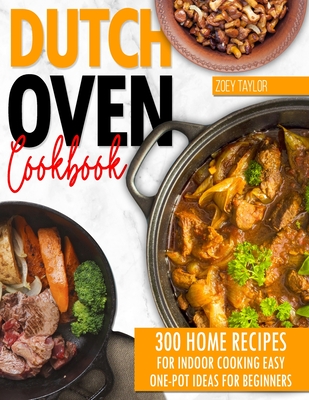 Dutch oven cookbook: 300 Home Recipes For Indoor Cooking. Easy One-Pot Ideas For Beginners Cover Image