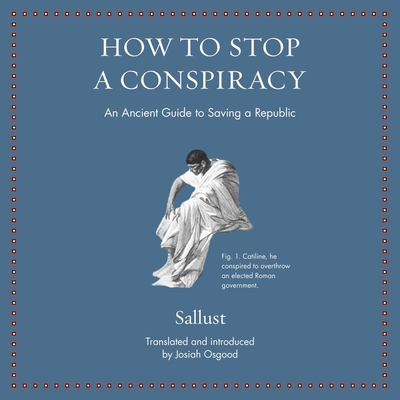 How to Stop a Conspiracy: An Ancient Guide to Saving a Republic Cover Image