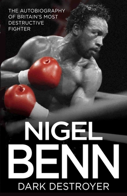 Nigel Benn: The Dark Destroyer - My Autobiography Cover Image