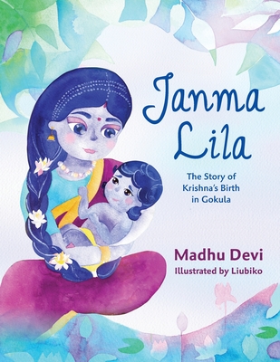 Janma Lila: The Story of Krishna's Birth in Gokula By Madhu Devi, Liubiko (Illustrator) Cover Image