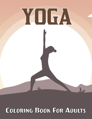 Yoga Coloring Book For Adults: Adorable Coloring Book with Fun, Easy and Relaxing Design of Yoga for Teens and Adults.Vol-1 Cover Image