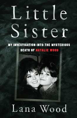 Little Sister: My Investigation into the Mysterious Death of Natalie Wood Cover Image