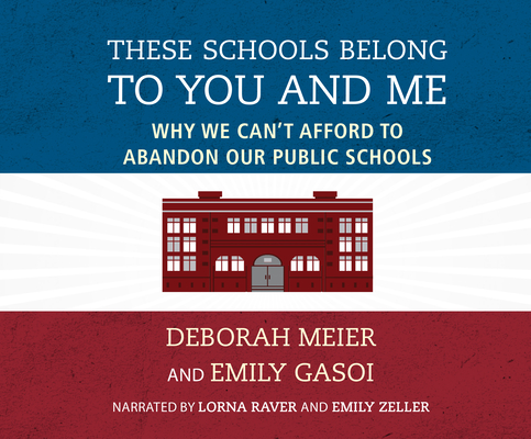 These Schools Belong to You and Me: Why We Can't Afford to Abandon Our Public Schools Cover Image