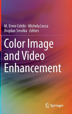 Color Image and Video Enhancement By Emre Celebi (Editor), Michela Lecca (Editor), Bogdan Smolka (Editor) Cover Image