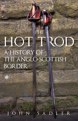 The Hot Trod: A History of the Anglo-Scottish Border Cover Image