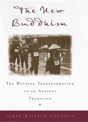 The New Buddhism: The Western Tranformation of an Ancient Tradition By James William Coleman Cover Image