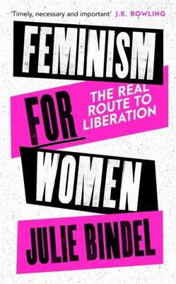 Feminism for Women: The Real Route to Liberation By Julie Bindel Cover Image