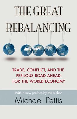 The Great Rebalancing: Trade, Conflict, and the Perilous Road Ahead for the World Economy - Updated Edition cover