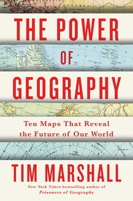 The Power of Geography: Ten Maps That Reveal the Future of Our World (Politics of Place #4)