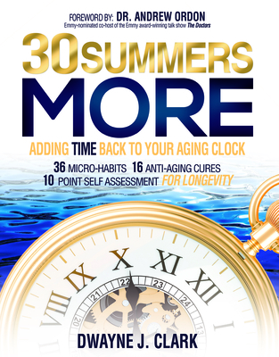 30 Summers More: Adding Time Back to Your Aging Clock By Dwayne J. Clark Cover Image