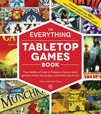 The Everything Tabletop Games Book: From Settlers of Catan to Pandemic, Find Out Which Games to Choose, How to Play, and the Best Ways to Win! (Everything®) By Bebo Cover Image