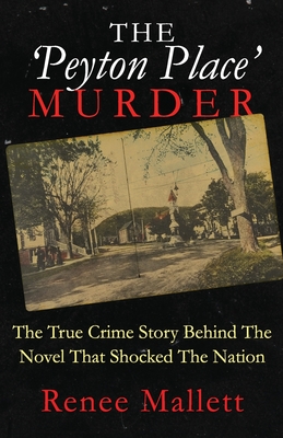 The 'Peyton Place' Murder: The True Crime Story Behind The Novel That Shocked The Nation By Renee Mallett Cover Image