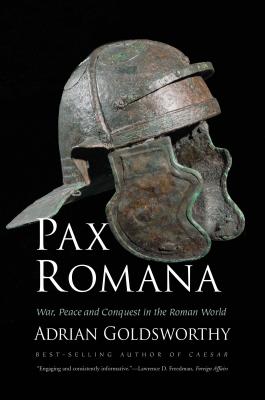 Pax Romana: War, Peace and Conquest in the Roman World By Adrian Goldsworthy Cover Image
